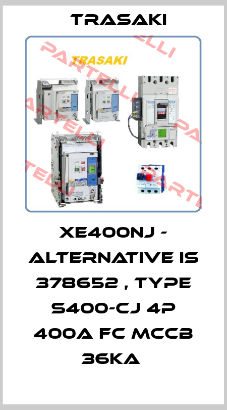XE400NJ - alternative is 378652 , type S400-CJ 4P 400A FC MCCB 36kA  Trasaki