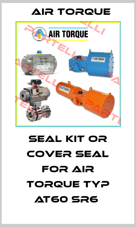 seal kit or cover seal for AIR TORQUE Typ AT60 SR6  Air Torque