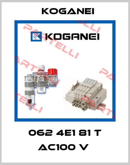 062 4E1 81 T AC100 V  Koganei