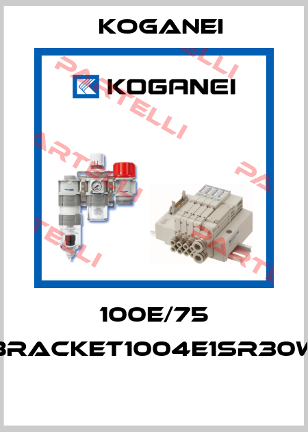 100E/75 BRACKET1004E1SR30W  Koganei