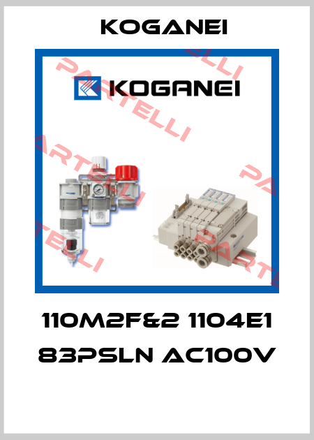 110M2F&2 1104E1 83PSLN AC100V  Koganei