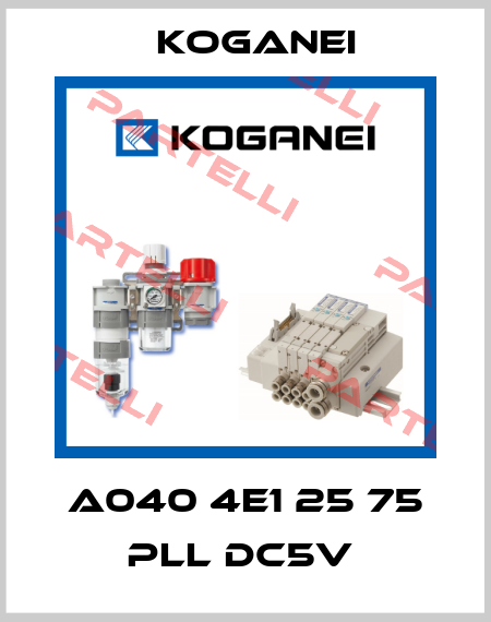 A040 4E1 25 75 PLL DC5V  Koganei