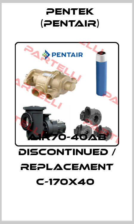 A1R70-40AB DISCONTINUED / REPLACEMENT C-170X40  Pentek (Pentair)