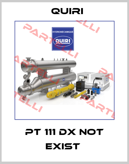 PT 111 DX not exist  Quiri