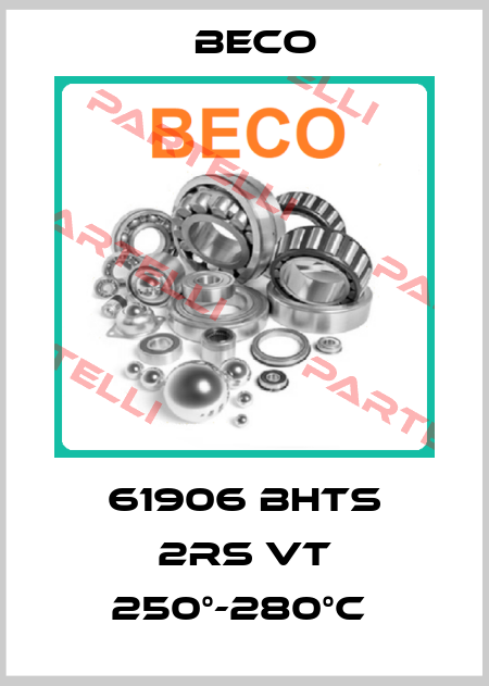 61906 BHTS 2RS VT 250°-280°C  Beco