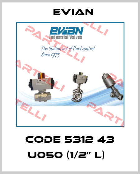 code 5312 43 U050 (1/2” L)   Evian