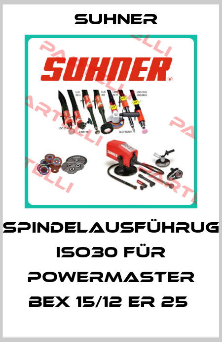 Spindelausführug ISO30 für POWERmaster BEX 15/12 ER 25  Suhner