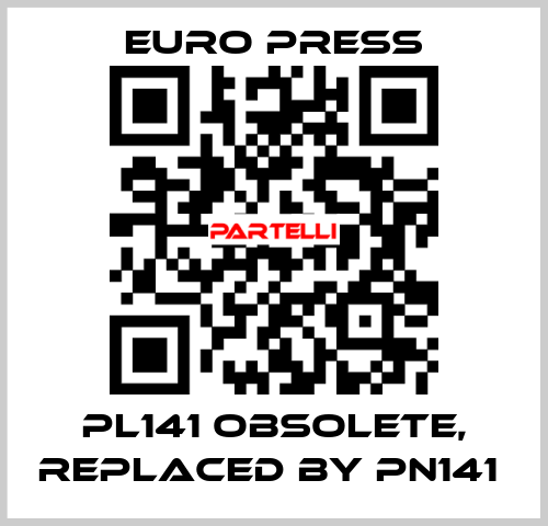 PL141 obsolete, replaced by PN141  Euro Press