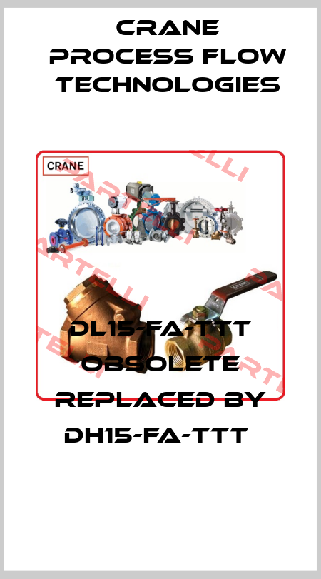DL15-FA-TTT obsolete replaced by DH15-FA-TTT  Crane Process Flow Technologies