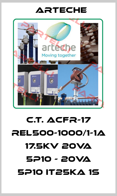C.T. ACFR-17 REL500-1000/1-1A 17.5kV 20VA 5P10 - 20VA 5P10 IT25kA 1s Arteche