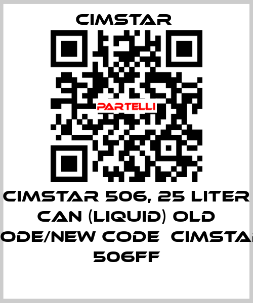 Cimstar 506, 25 Liter can (liquid) old code/new code  Cimstar 506FF Cimstar 