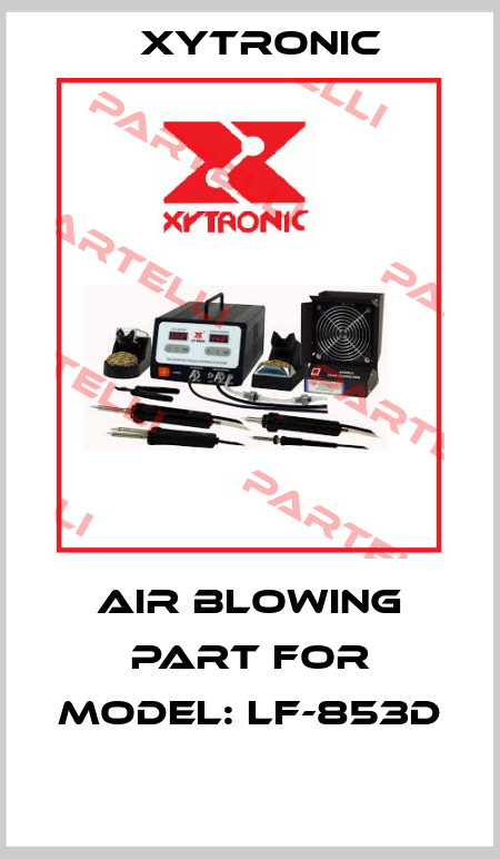 air blowing part for Model: LF-853D  Xytronic