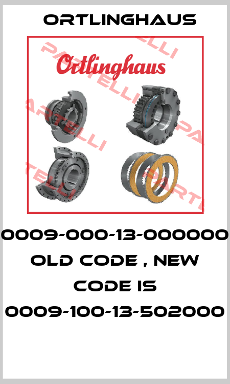 0009-000-13-000000 old code , new code is 0009-100-13-502000  Ortlinghaus