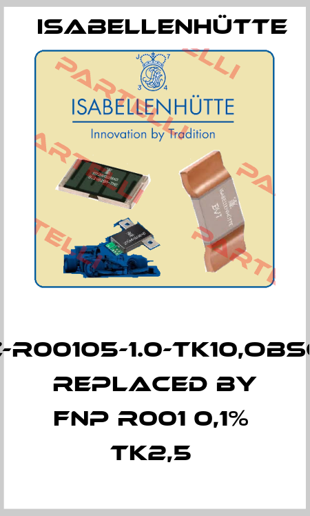  RUG-Z-R00105-1.0-TK10,obsolete replaced by FNP R001 0,1%  TK2,5  Isabellenhütte
