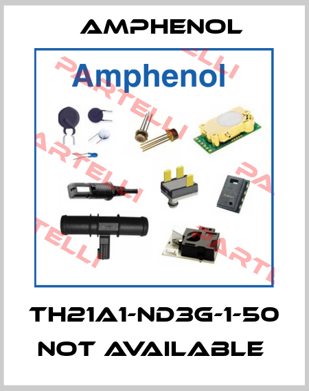 TH21A1-ND3G-1-50 not available  Amphenol