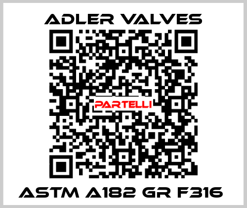 ASTM A182 GR F316  Adler Valves