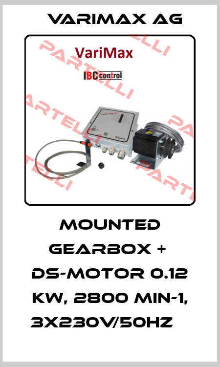 Mounted gearbox +  DS-Motor 0.12 kW, 2800 min-1, 3x230V/50Hz    Varimax AG