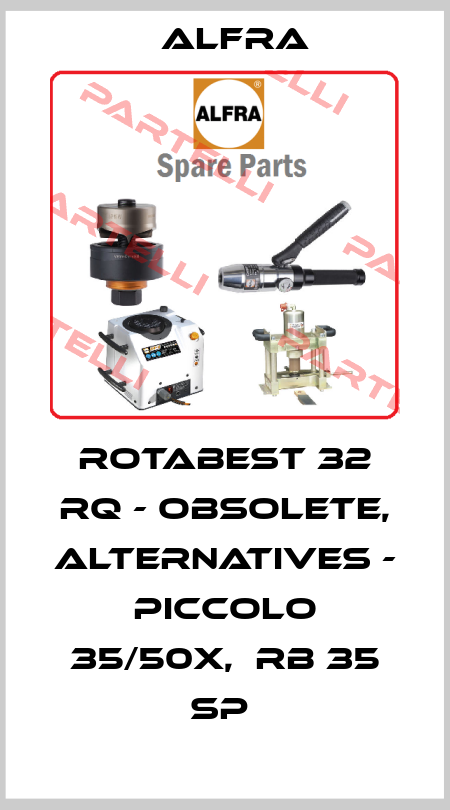 ROTABEST 32 RQ - obsolete, alternatives - Piccolo 35/50X,  RB 35 SP  Alfra