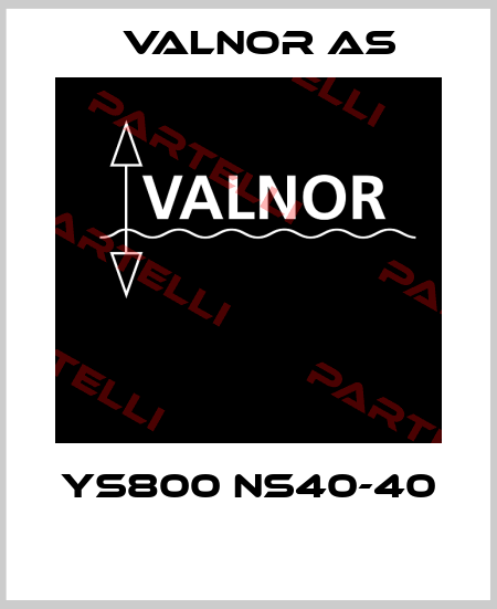  YS800 NS40-40  VALNOR AS