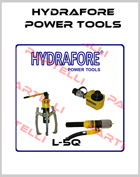  L-5Q   Hydrafore Power Tools