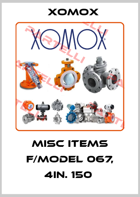 MISC ITEMS F/MODEL 067, 4IN. 150  Xomox