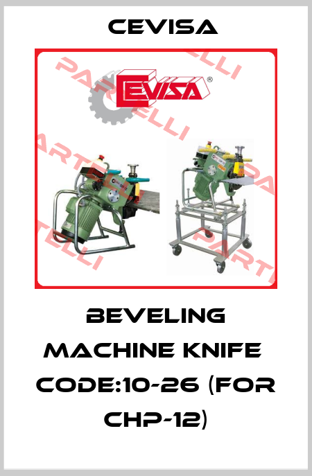BEVELING MACHINE KNIFE  CODE:10-26 (FOR CHP-12) Cevisa