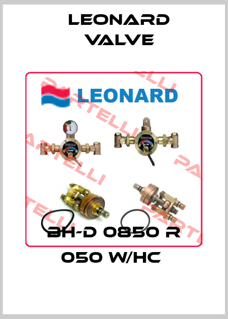 BH-D 0850 R 050 W/HC  LEONARD VALVE