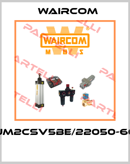 UM2CSV5BE/22050-60  Waircom