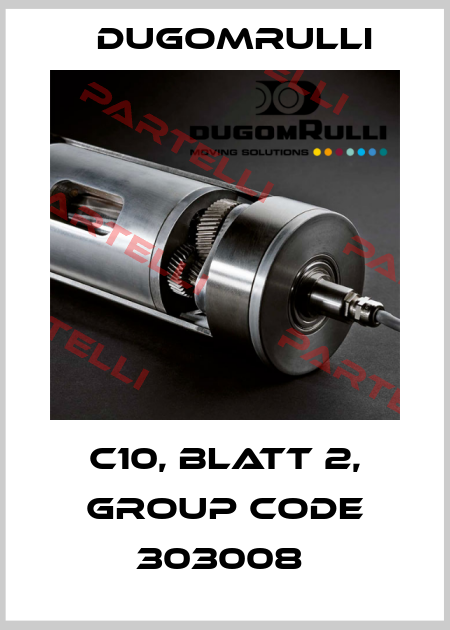 C10, BLATT 2, GROUP CODE 303008  Dugomrulli