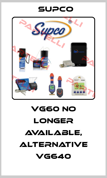 VG60 no longer available, alternative VG640 SUPCO
