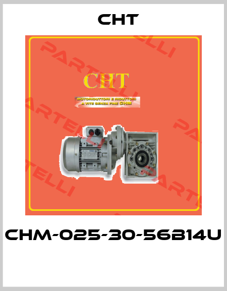 CHM-025-30-56B14U  CHT