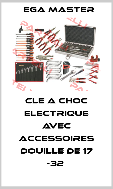 CLE A CHOC ELECTRIQUE AVEC ACCESSOIRES DOUILLE DE 17 -32  EGA Master