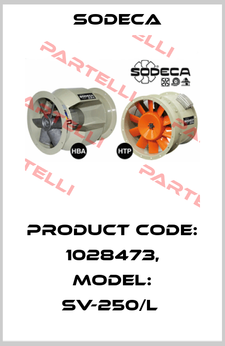 Product Code: 1028473, Model: SV-250/L  Sodeca