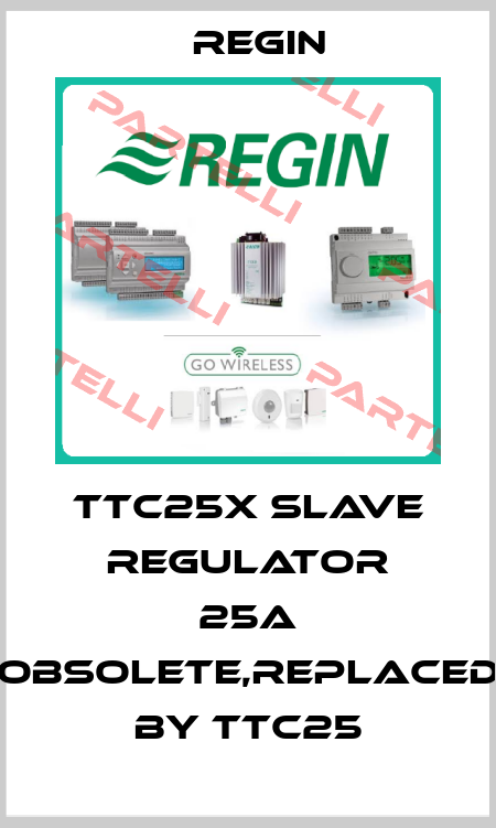 TTC25X Slave regulator 25A obsolete,replaced by TTC25 Regin