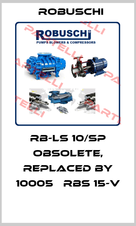 RB-LS 10/SP obsolete, replaced by 10005   RBS 15-V  Robuschi