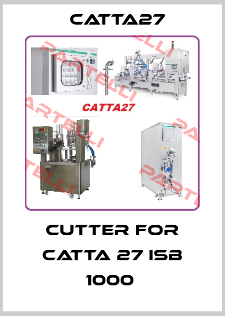CUTTER FOR CATTA 27 ISB 1000  Catta27