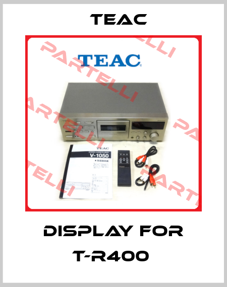 DISPLAY FOR T-R400  Teac