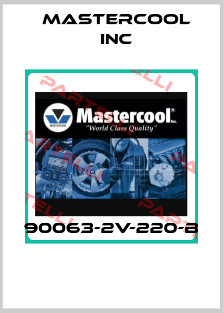 90063-2V-220-B  Mastercool Inc
