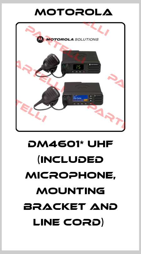 DM4601* UHF (INCLUDED MICROPHONE, MOUNTING BRACKET AND LINE CORD)  Motorola