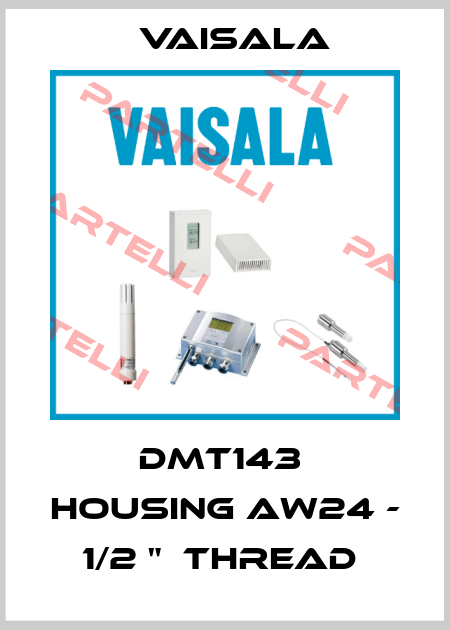 DMT143  Housing AW24 - 1/2 "  thread  Vaisala