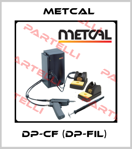 DP-CF (DP-FIL)  Metcal