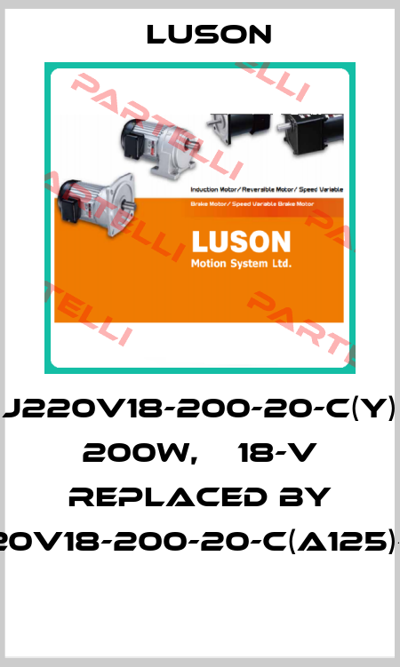 J220V18-200-20-C(Y) 200W, Ф 18-V REPLACED by J220V18-200-20-C(A125)-G2  Luson