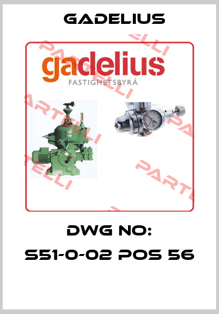 DWG NO: S51-0-02 POS 56  Gadelius