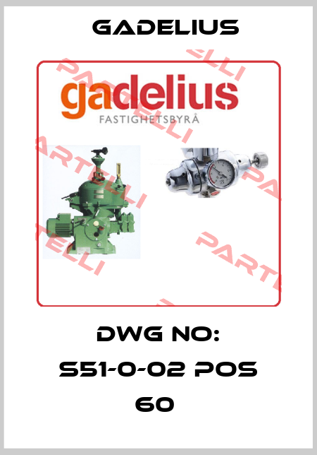 DWG NO: S51-0-02 POS 60  Gadelius
