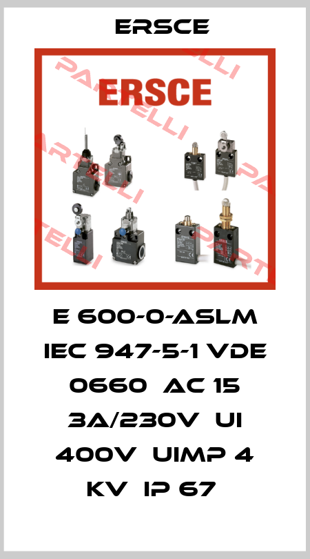E 600-0-ASLM IEC 947-5-1 VDE 0660  AC 15 3A/230V  UI 400V  UIMP 4 KV  IP 67  Ersce