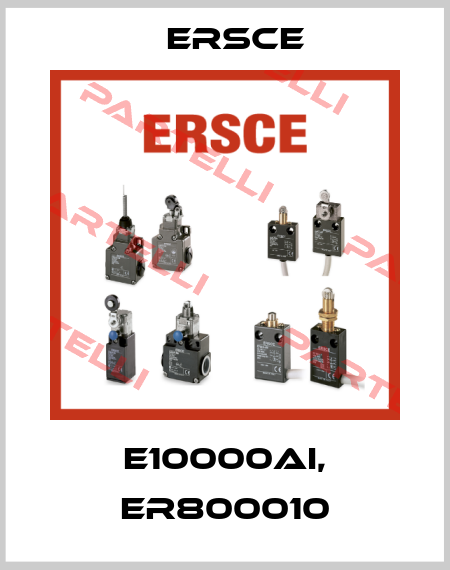 E10000AI, ER800010 Ersce