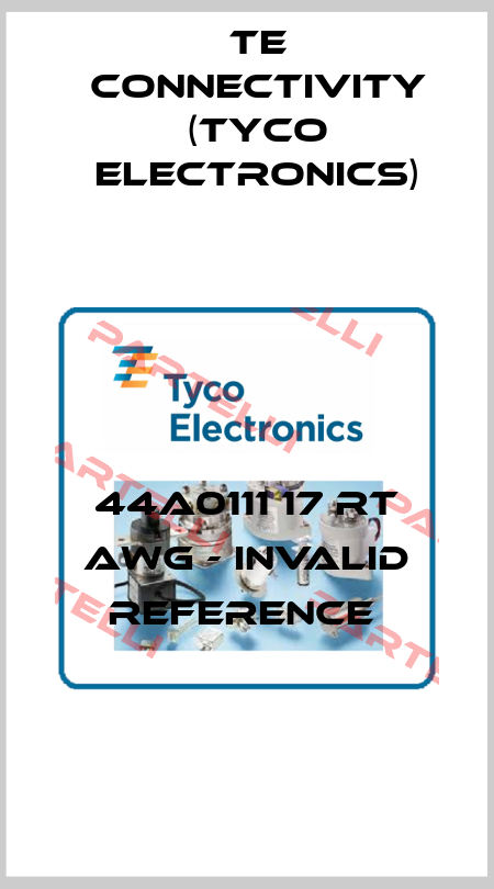 44A0111 17 rt AWG - invalid reference  TE Connectivity (Tyco Electronics)