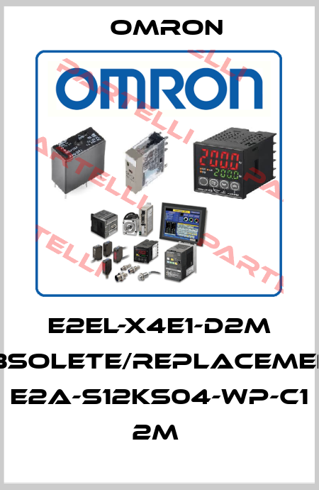 E2EL-X4E1-D2M obsolete/replacement E2A-S12KS04-WP-C1 2M  Omron