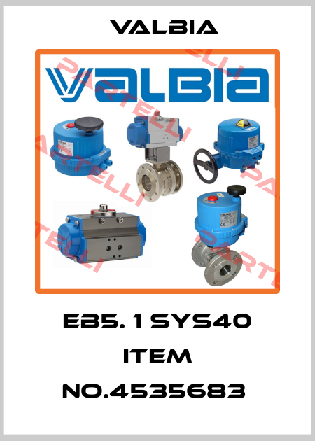EB5. 1 SYS40 ITEM NO.4535683  Valbia
