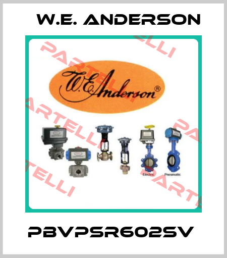 PBVPSR602SV  W.E. ANDERSON